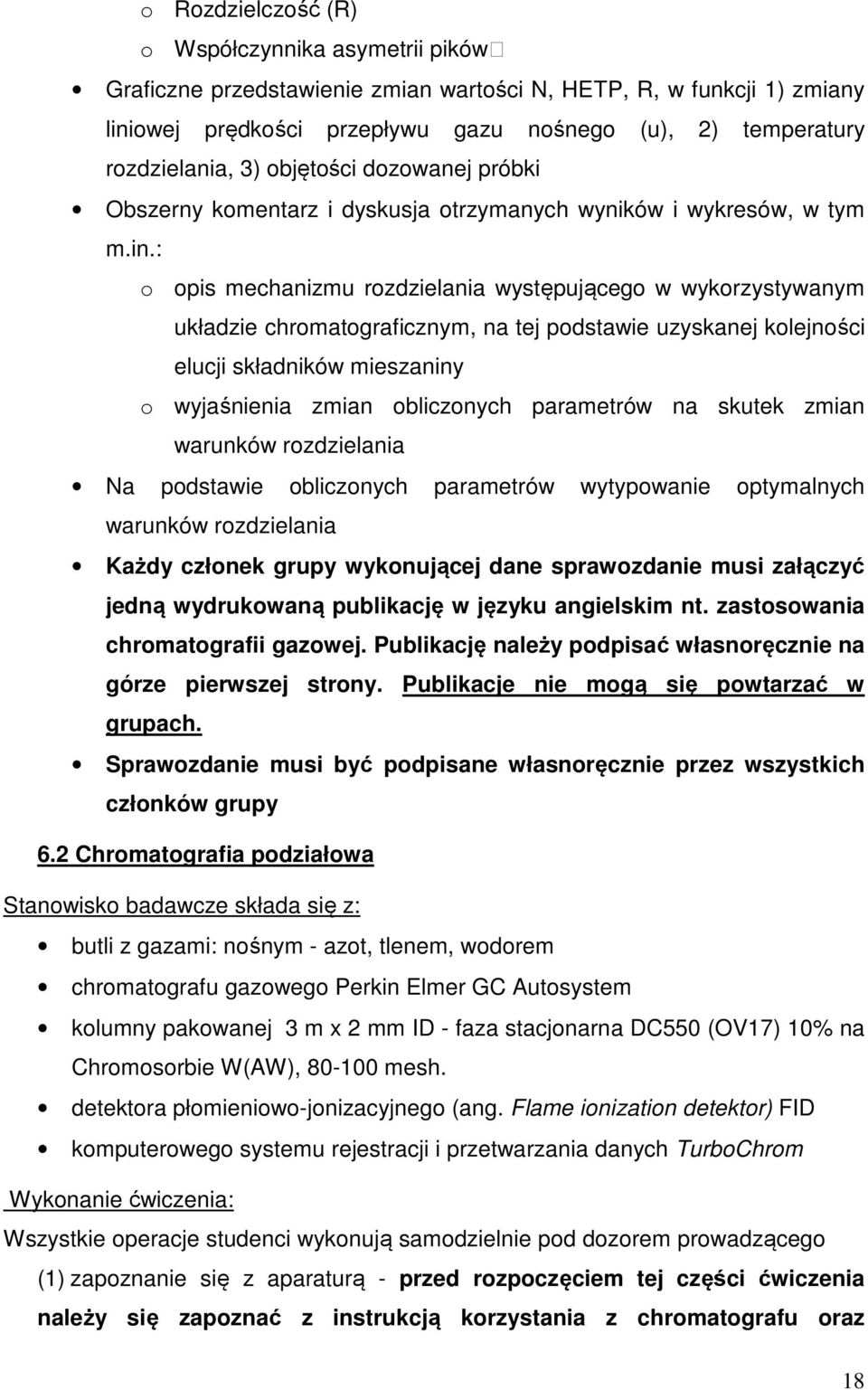 : o opis mechanizmu rozdzielania występującego w wykorzystywanym układzie chromatograficznym, na tej podstawie uzyskanej kolejności elucji składników mieszaniny o wyjaśnienia zmian obliczonych