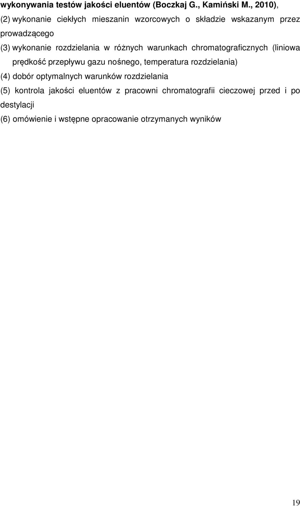 w różnych warunkach chromatograficznych (liniowa prędkość przepływu gazu nośnego, temperatura rozdzielania) (4) dobór