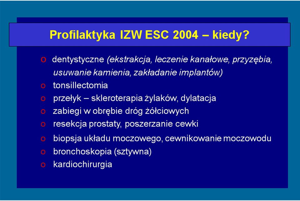 implantów) o tonsillectomia o przełyk skleroterapia żylaków, dylatacja o zabiegi w obrębie