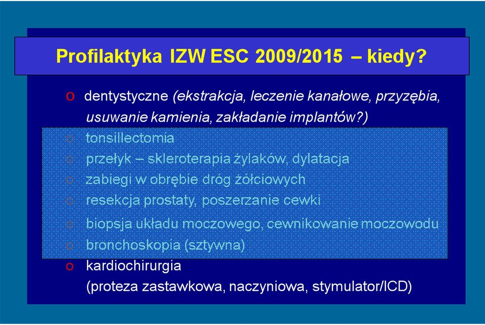 ) o tonsillectomia o przełyk skleroterapia żylaków, dylatacja o zabiegi w obrębie dróg żółciowych o