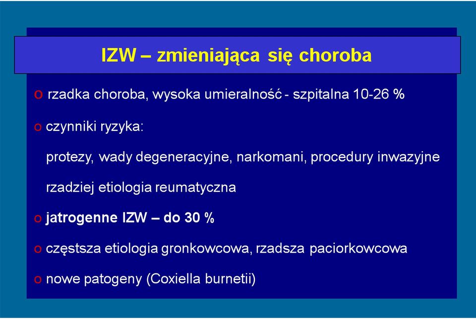 inwazyjne rzadziej etiologia reumatyczna o jatrogenne IZW do 30 % o częstsza