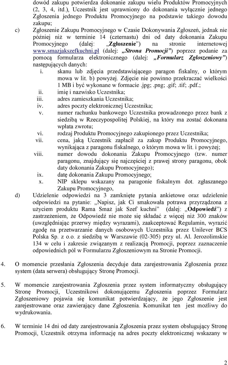 Zgłoszeń, jednak nie później niż w terminie 14 (czternastu) dni od daty dokonania Zakupu Promocyjnego (dalej: Zgłoszenie ) na stronie internetowej www.smazjakszefkuchni.