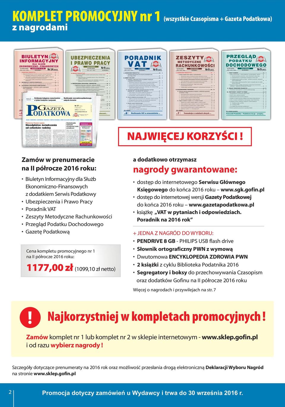 Dochodowego Gazetę Podatkową Cena kompletu promocyjnego nr 1 1177,0 (1099,1 netto) a dodatkowo otrzymasz nagrody gwarantowane: dostęp do internetowego Serwisu Głównego Księgowego do końca 2016 roku