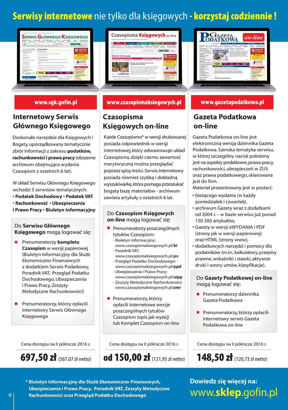 W skład Serwisu Głównego Księgowego wchodzi 5 serwisów tematycznych: Podatek Dochodowy Podatek VAT Rachunkowość Ubezpieczenia i Prawo Pracy Biuletyn Informacyjny Do Serwisu Głównego Księgowego mogą