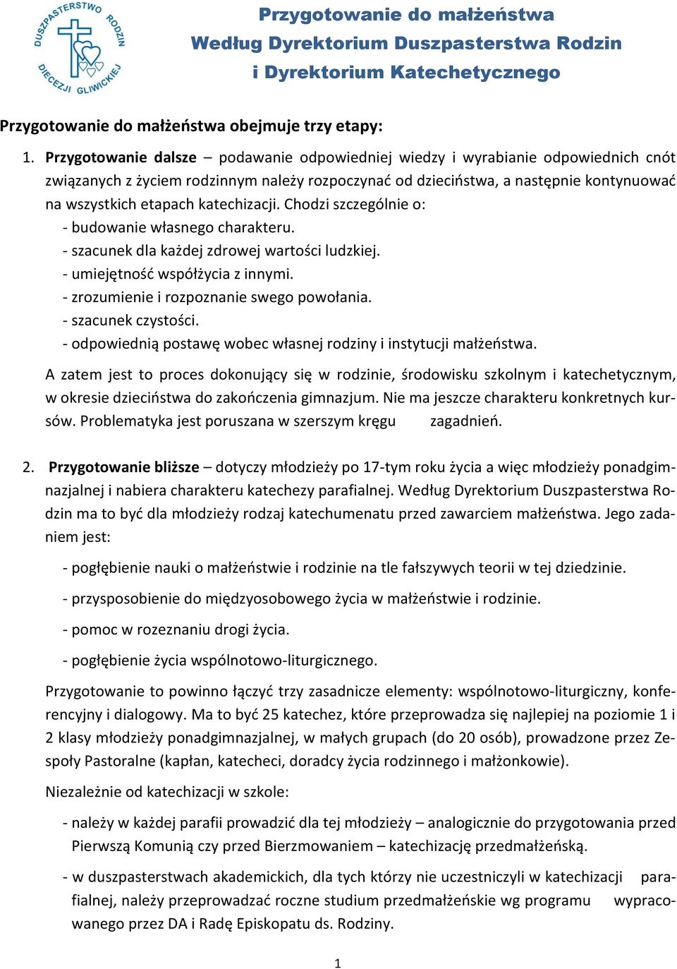 katechizacji. Chodzi szczególnie o: - budowanie własnego charakteru. - szacunek dla każdej zdrowej wartości ludzkiej. - umiejętność współżycia z innymi. - zrozumienie i rozpoznanie swego powołania.