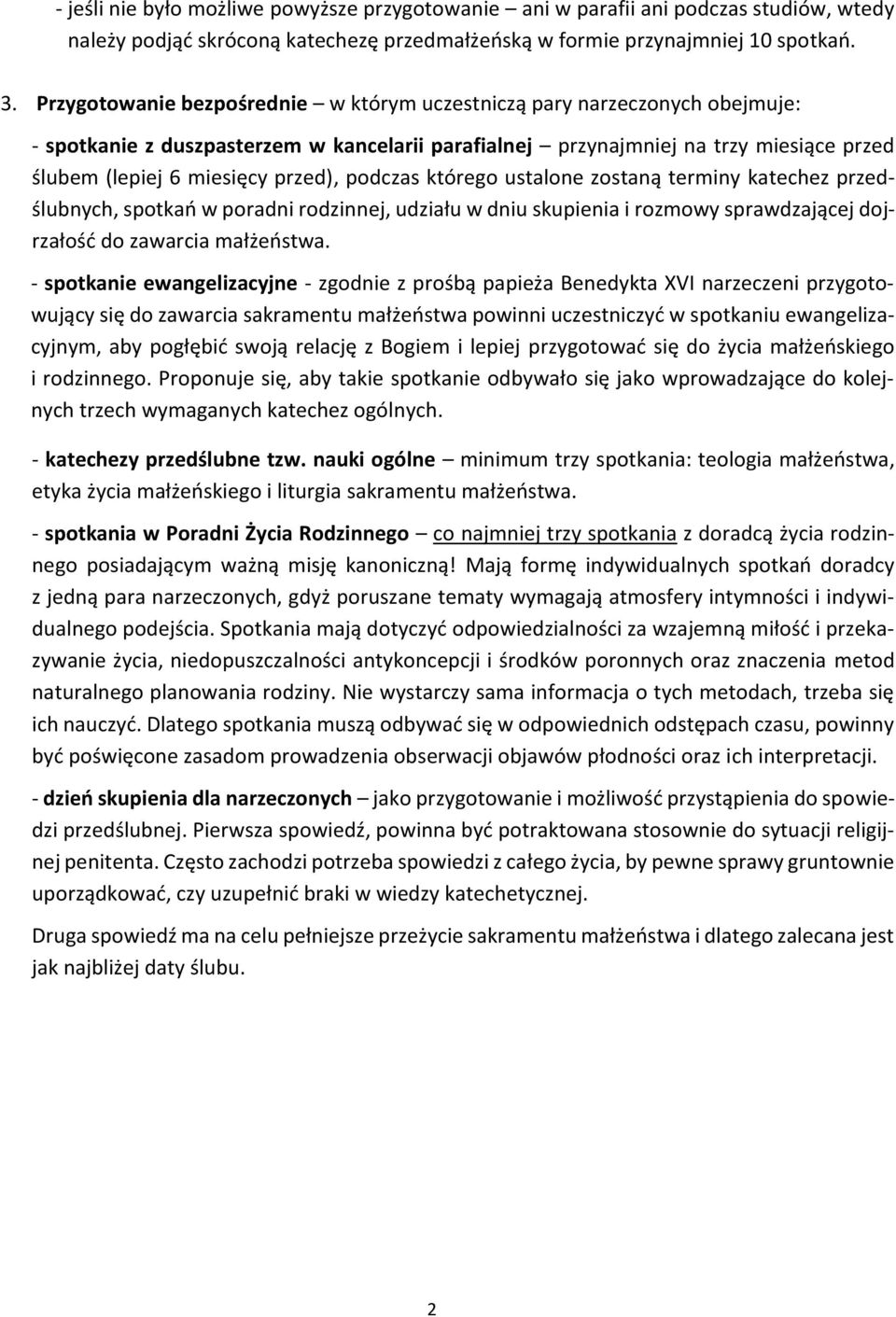 podczas którego ustalone zostaną terminy katechez przedślubnych, spotkań w poradni rodzinnej, udziału w dniu skupienia i rozmowy sprawdzającej dojrzałość do zawarcia małżeństwa.