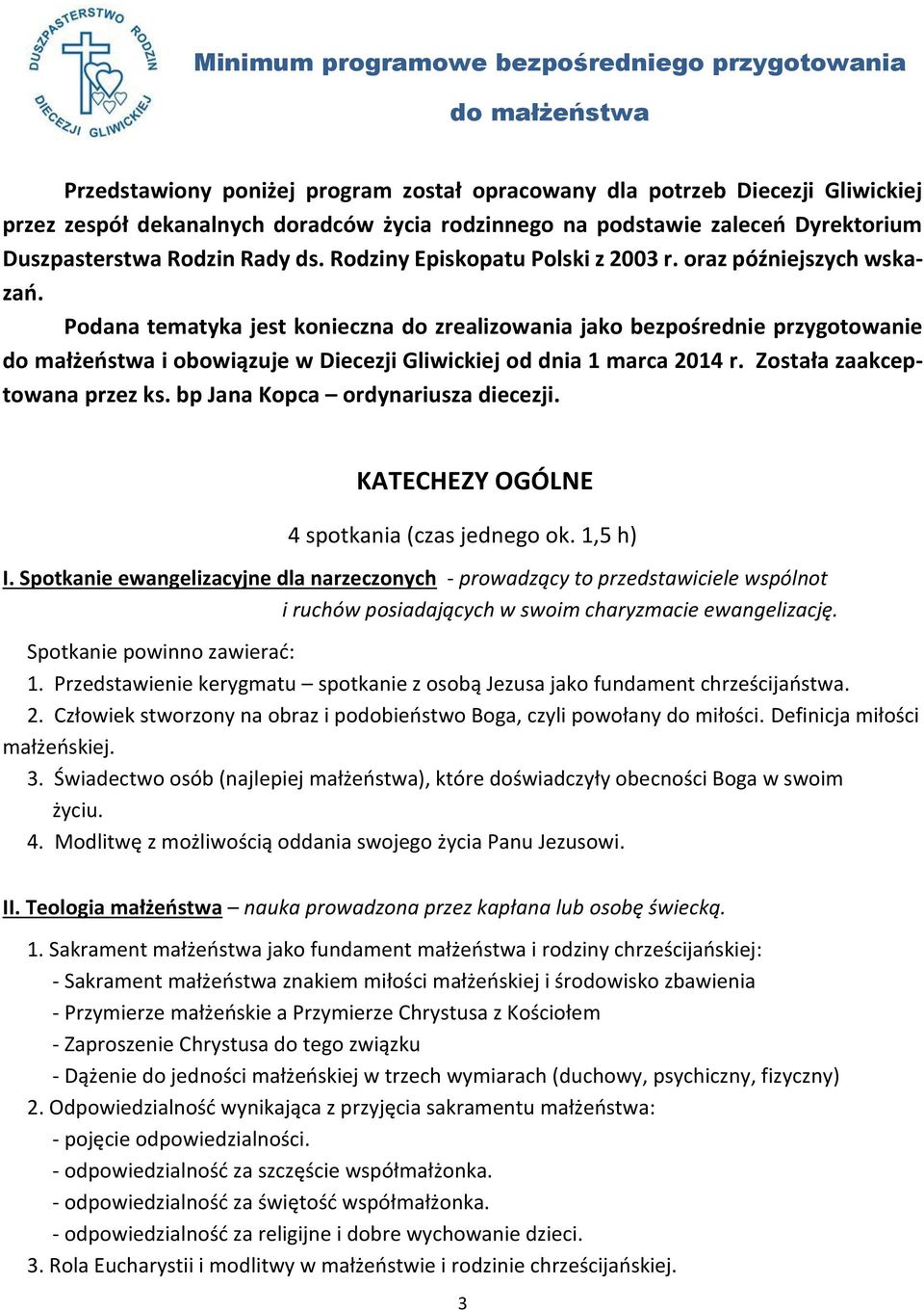 Podana tematyka jest konieczna do zrealizowania jako bezpośrednie przygotowanie do małżeństwa i obowiązuje w Diecezji Gliwickiej od dnia 1 marca 2014 r. Została zaakceptowana przez ks.