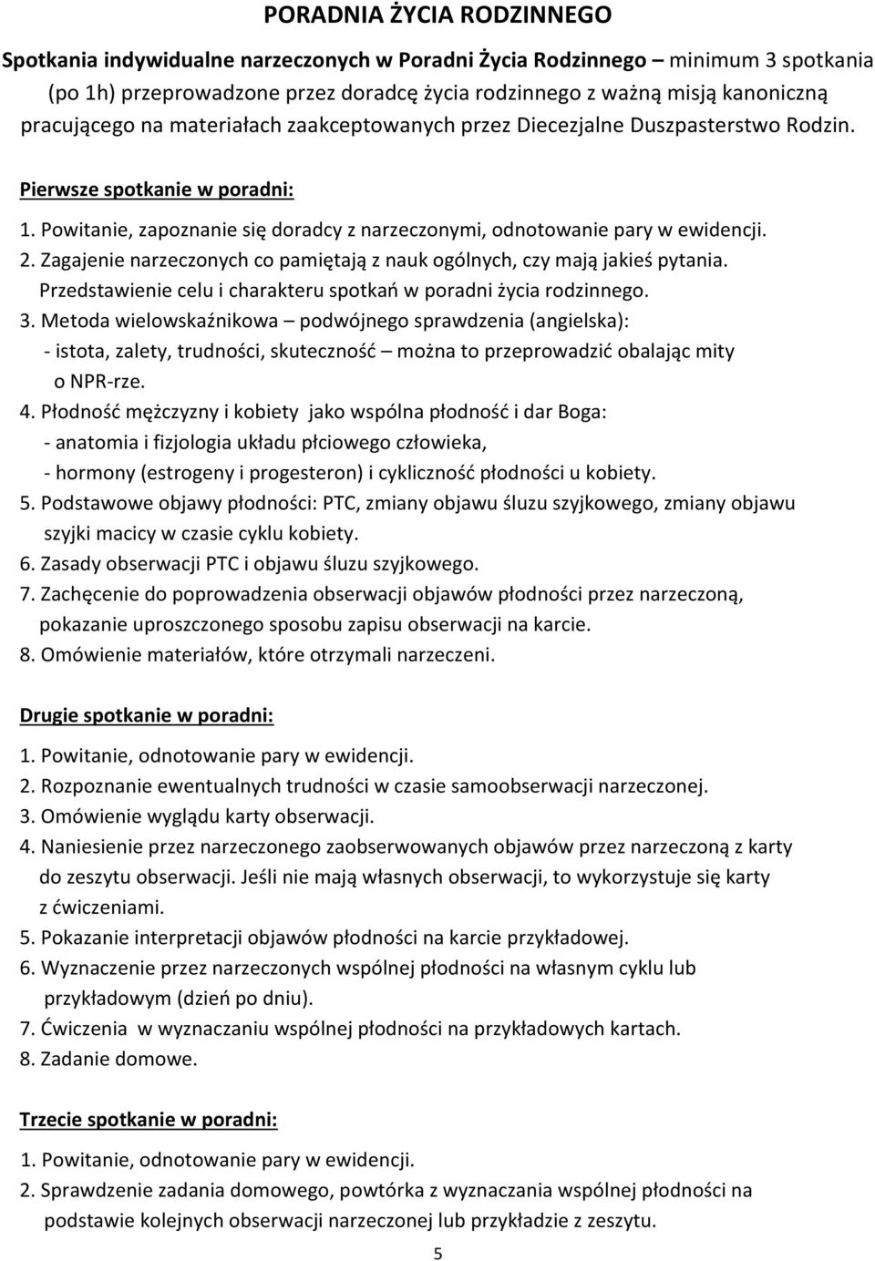 Zagajenie narzeczonych co pamiętają z nauk ogólnych, czy mają jakieś pytania. Przedstawienie celu i charakteru spotkań w poradni życia rodzinnego. 3.