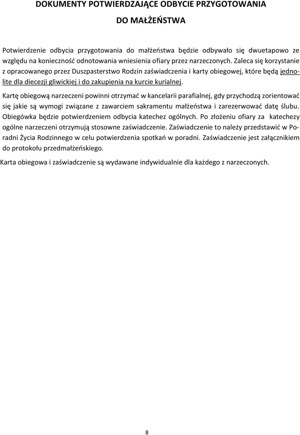 Kartę obiegową narzeczeni powinni otrzymać w kancelarii parafialnej, gdy przychodzą zorientować się jakie są wymogi związane z zawarciem sakramentu małżeństwa i zarezerwować datę ślubu.