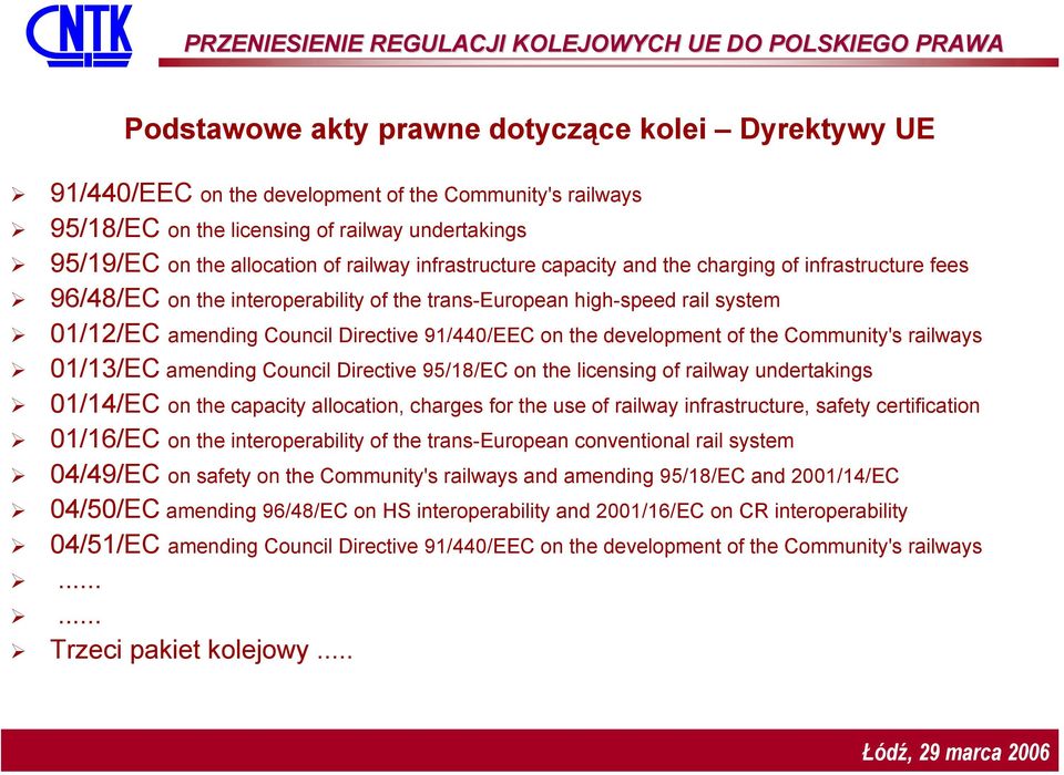 system 01/12/EC amending Council Directive 91/440/EEC on the development of the Community's railways 01/13/EC amending Council Directive 95/18/EC on the licensing of railway undertakings 01/14/EC on