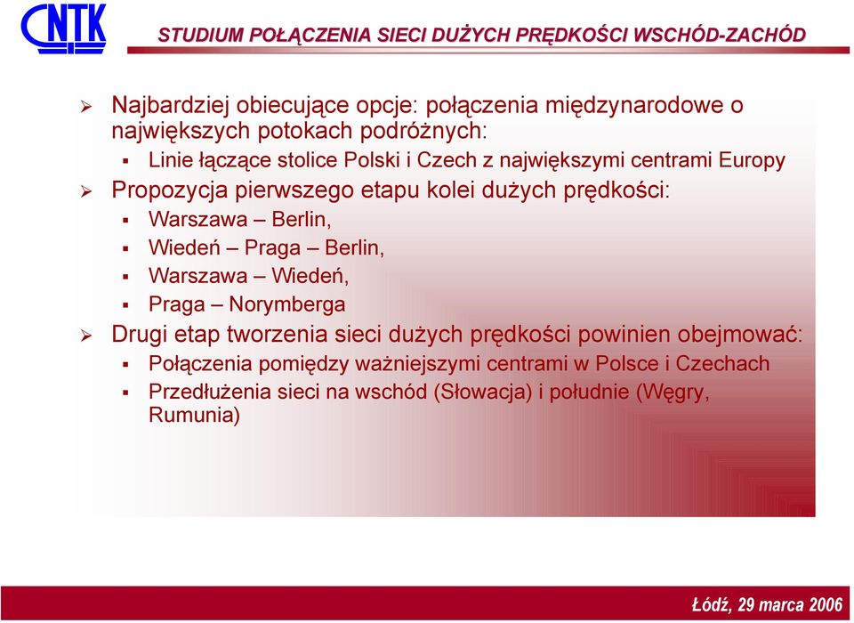 prędkości: Warszawa Berlin, Wiedeń Praga Berlin, Warszawa Wiedeń, Praga Norymberga Drugi etap tworzenia sieci dużych prędkości