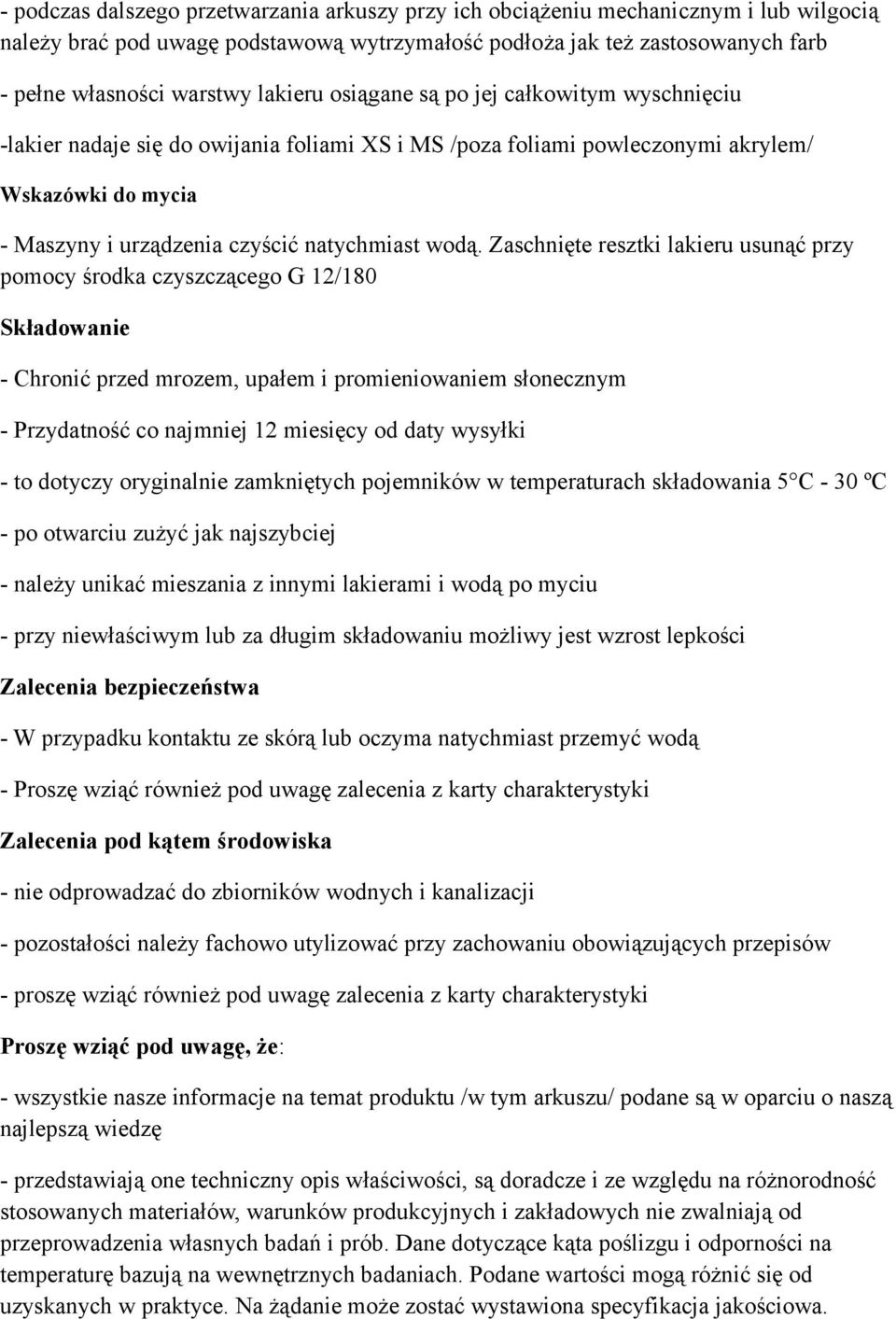 Zaschnięte resztki lakieru usunąć przy pomocy środka czyszczącego G 12/180 Składowanie - Chronić przed mrozem, upałem i promieniowaniem słonecznym - Przydatność co najmniej 12 miesięcy od daty