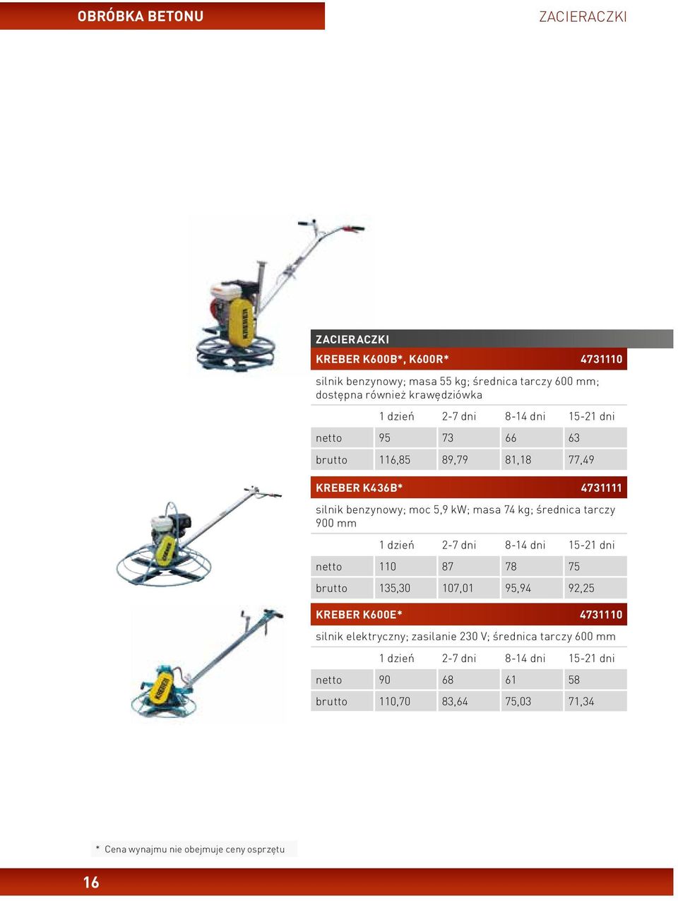 kw; masa 74 kg; średnica tarczy 900 mm netto 110 87 78 75 brutto 135,30 107,01 95,94 92,25 KREBER K600E* 4731110 silnik