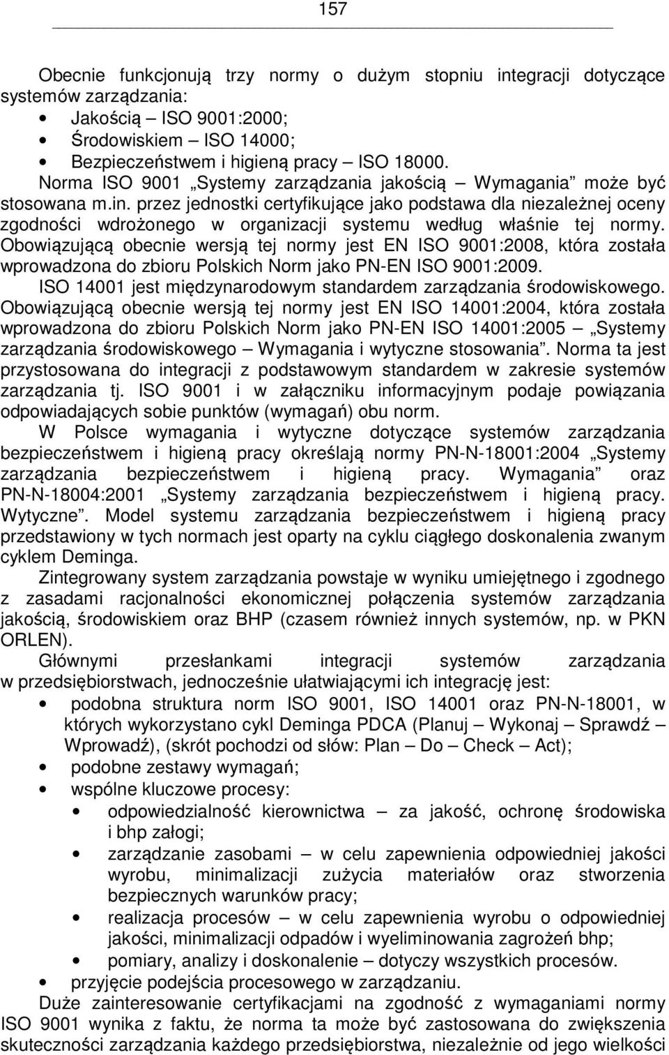 przez jednostki certyfikujące jako podstawa dla niezależnej oceny zgodności wdrożonego w organizacji systemu według właśnie tej normy.