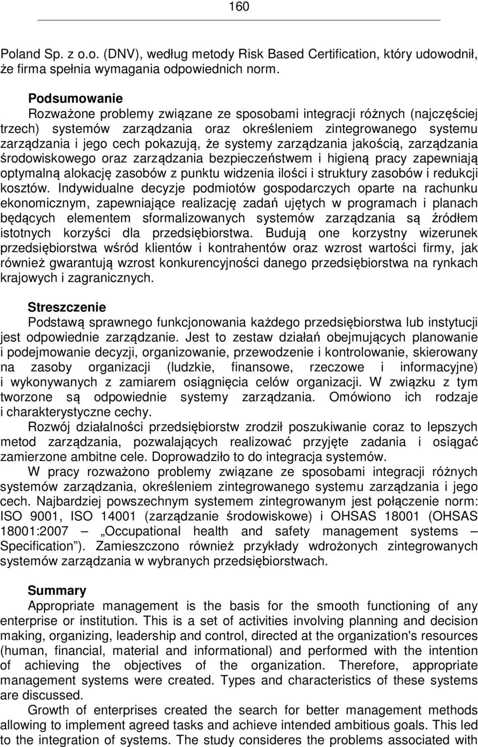 zarządzania jakością, zarządzania środowiskowego oraz zarządzania bezpieczeństwem i higieną pracy zapewniają optymalną alokację zasobów z punktu widzenia ilości i struktury zasobów i redukcji kosztów.