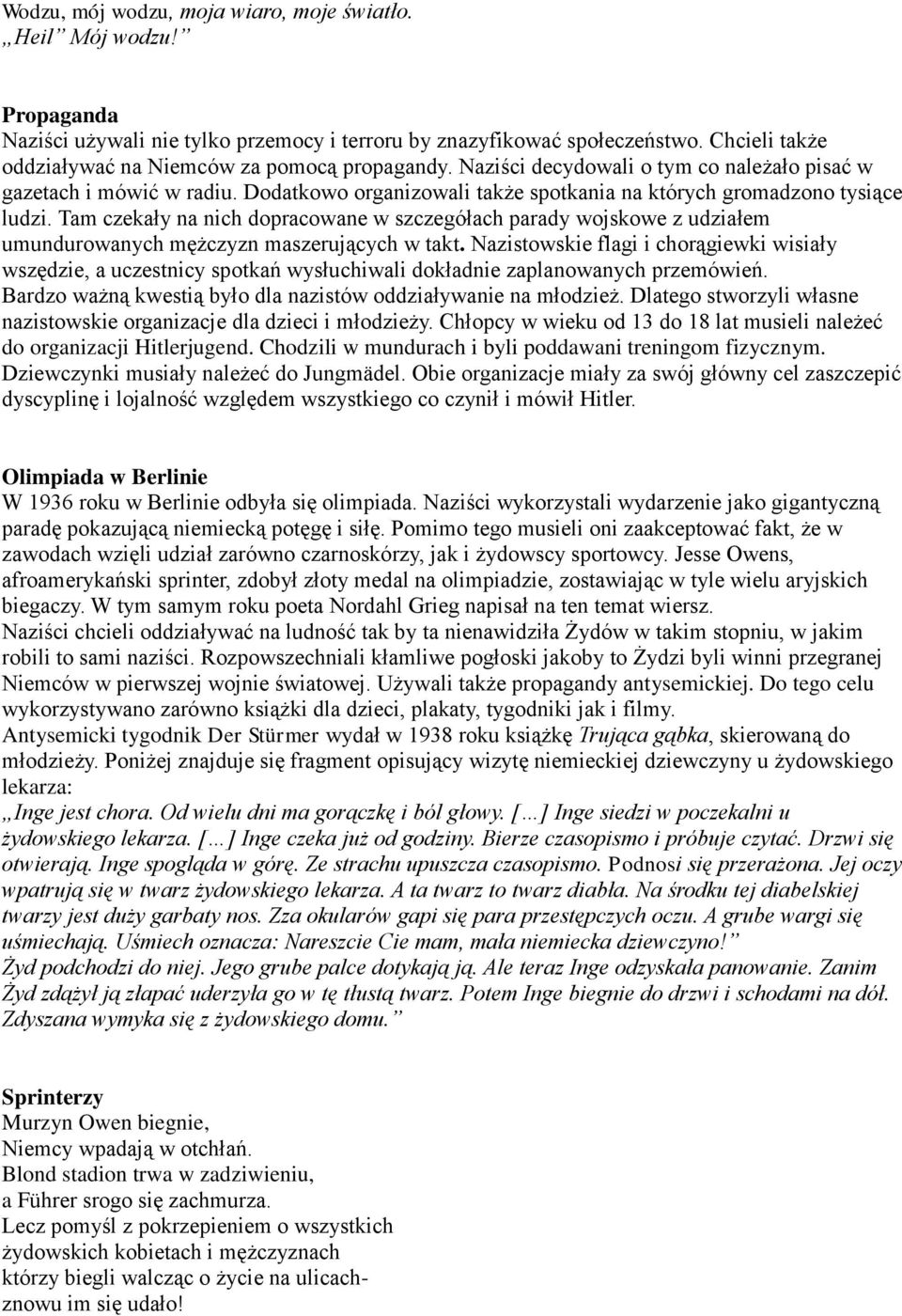 Dodatkowo organizowali także spotkania na których gromadzono tysiące ludzi. Tam czekały na nich dopracowane w szczegółach parady wojskowe z udziałem umundurowanych mężczyzn maszerujących w takt.