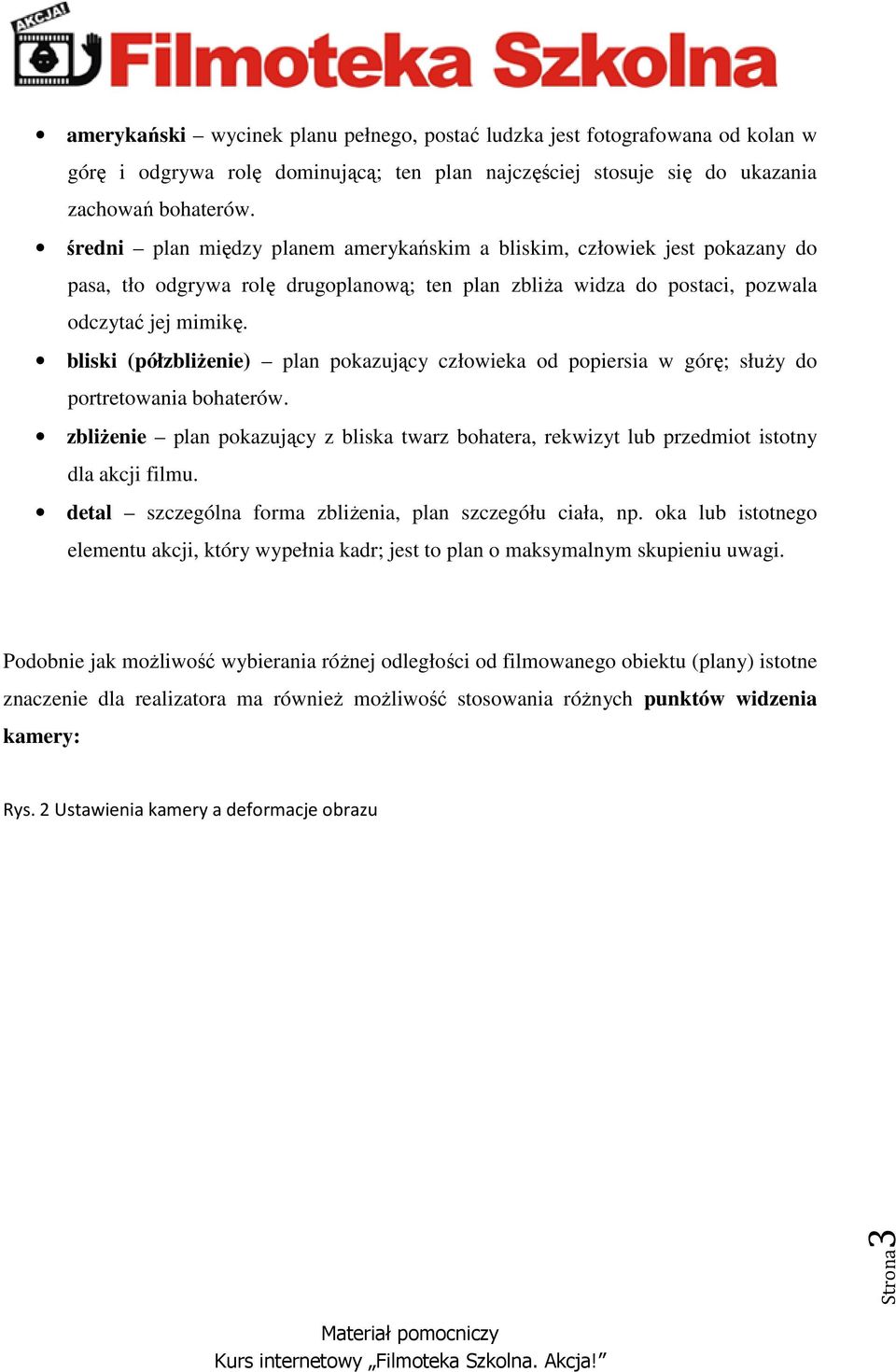 bliski (półzbliżenie) plan pokazujący człowieka od popiersia w górę; służy do portretowania bohaterów.