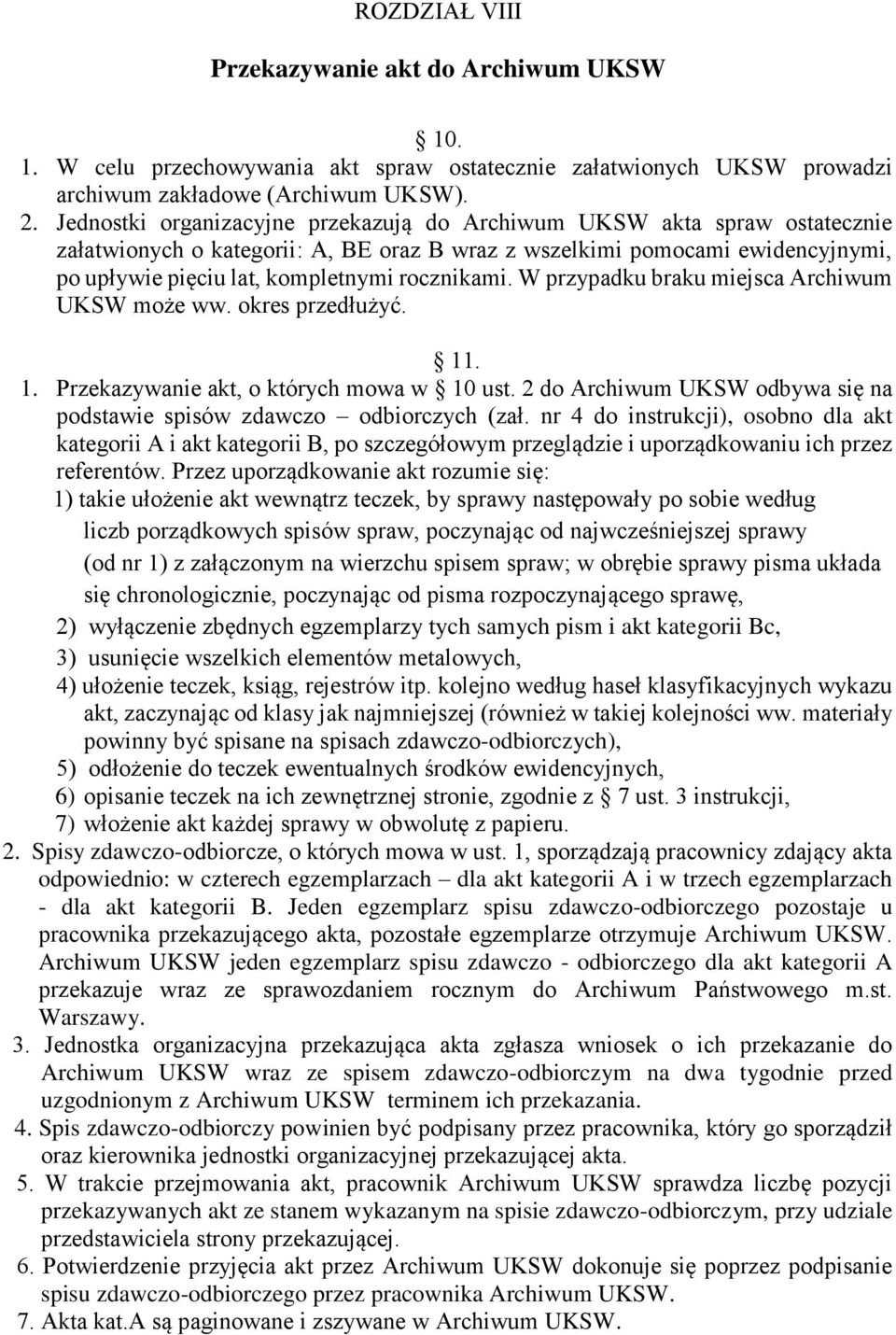 rocznikami. W przypadku braku miejsca Archiwum UKSW może ww. okres przedłużyć. 11. 1. Przekazywanie akt, o których mowa w 10 ust.