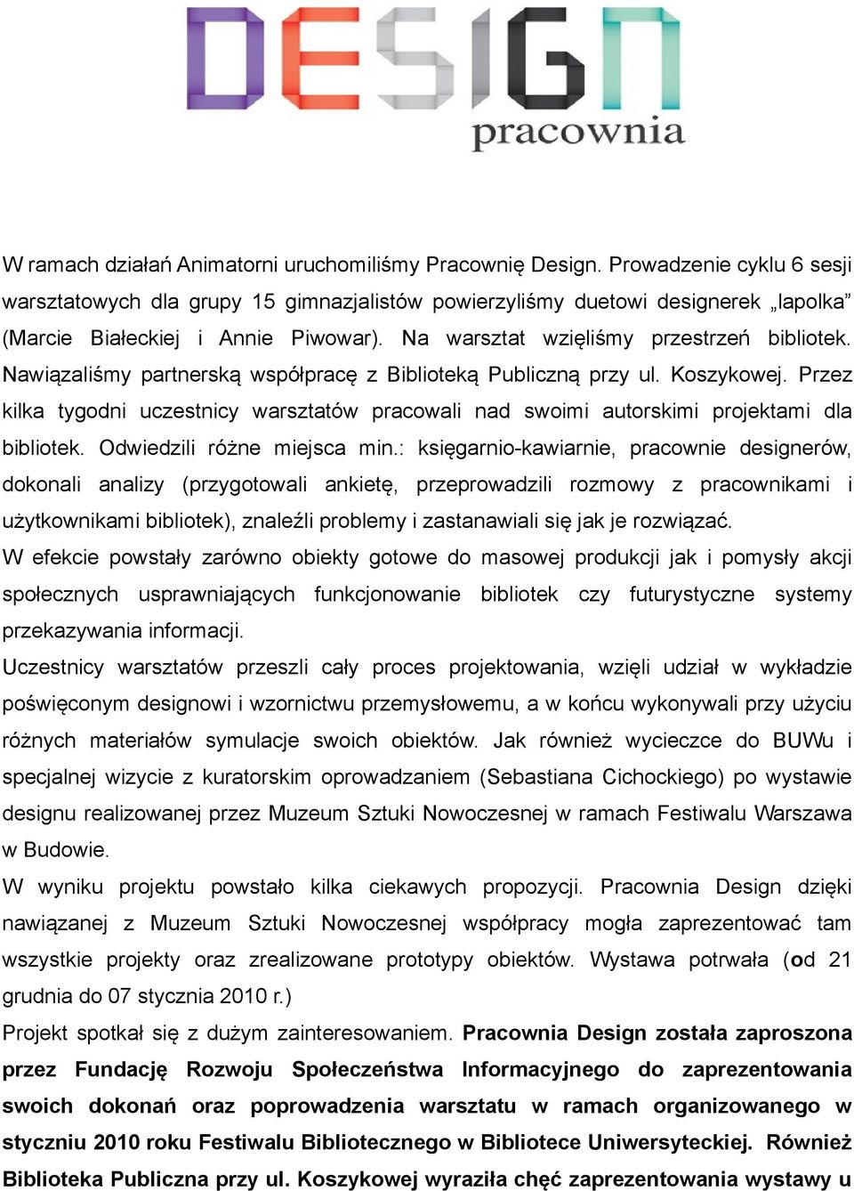 Nawiązaliśmy partnerską współpracę z Biblioteką Publiczną przy ul. Koszykowej. Przez kilka tygodni uczestnicy warsztatów pracowali nad swoimi autorskimi projektami dla bibliotek.