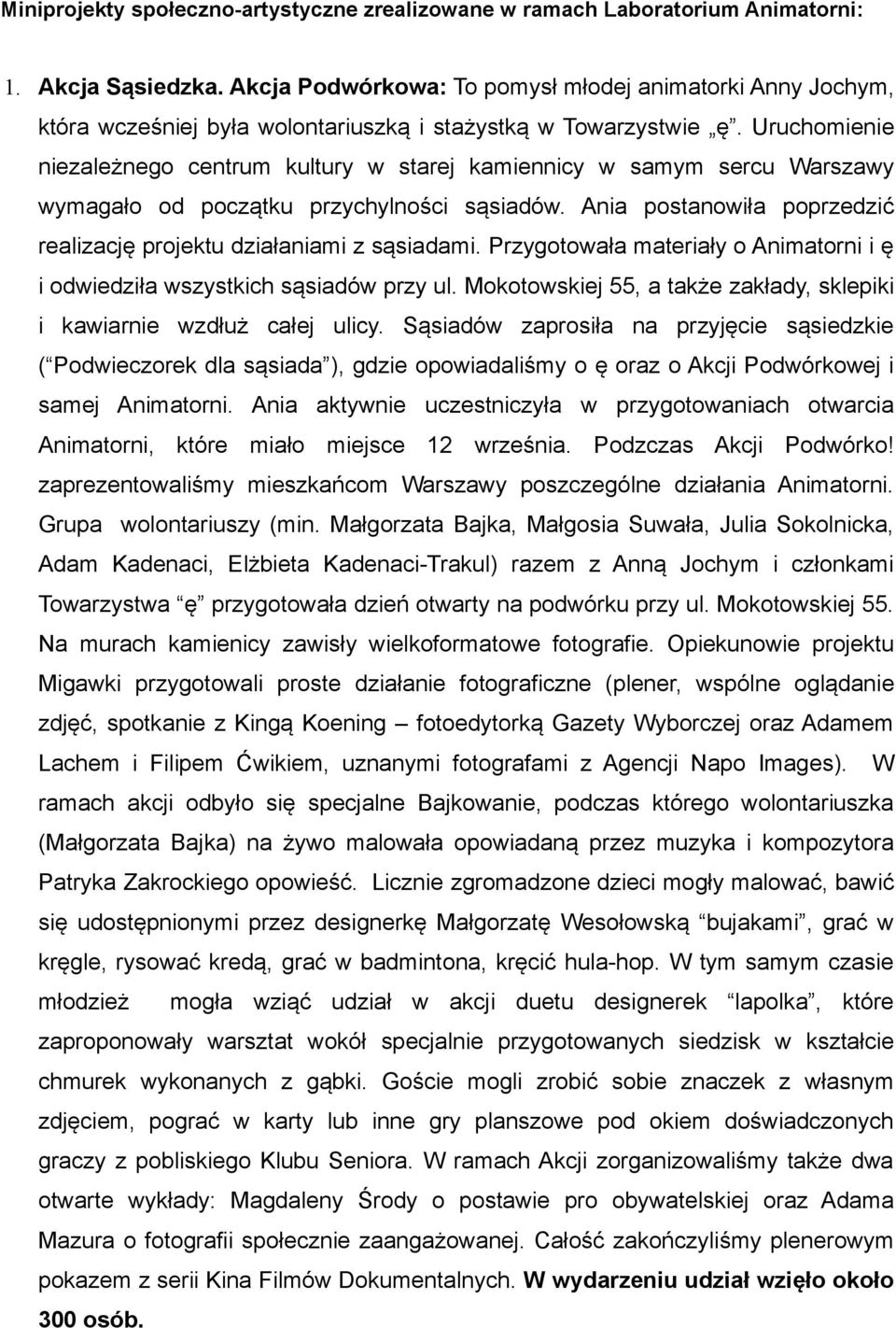 Uruchomienie niezależnego centrum kultury w starej kamiennicy w samym sercu Warszawy wymagało od początku przychylności sąsiadów.