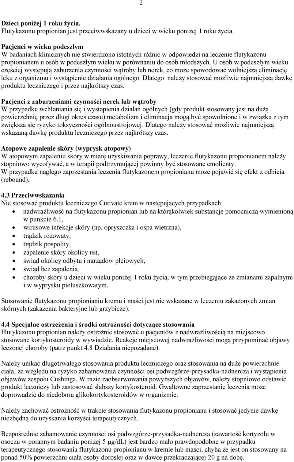 U osób w podeszłym wieku częściej występują zaburzenia czynności wątroby lub nerek, co może spowodować wolniejszą eliminację leku z organizmu i wystąpienie działania ogólnego.