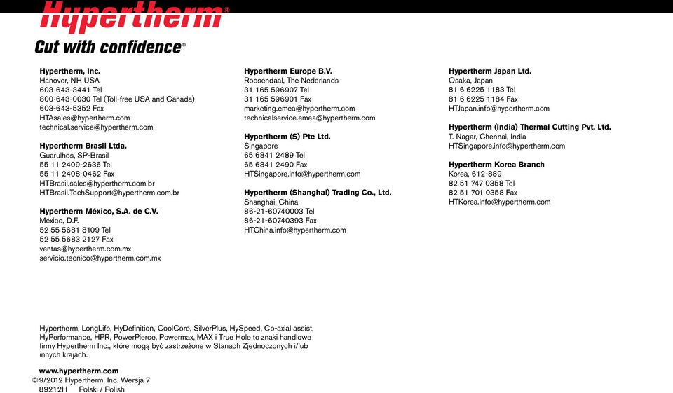 com.mx servicio.tecnico@hypertherm.com.mx Hypertherm Europe B.V. Roosendaal, The Nederlands 31 165 596907 Tel 31 165 596901 Fax marketing.emea@hypertherm.com technicalservice.emea@hypertherm.com Hypertherm (S) Pte Ltd.