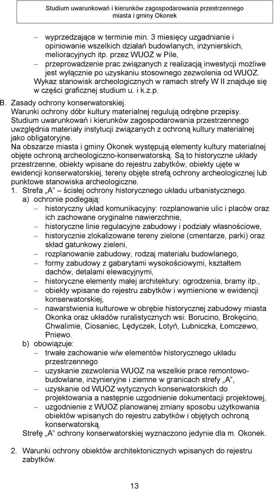 Wykaz stanowisk archeologicznych w ramach strefy W II znajduje się w części graficznej studium u. i k.z.p. B. Zasady ochrony konserwatorskiej.