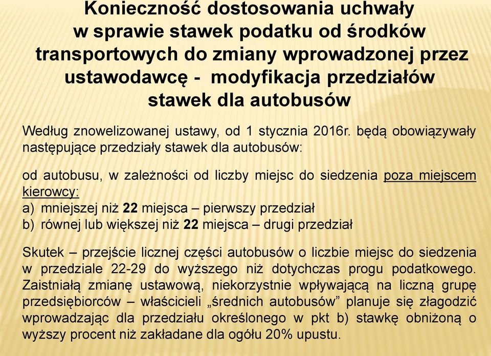 będą obowiązywały następujące przedziały stawek dla autobusów: od autobusu, w zależności od liczby miejsc do siedzenia poza miejscem kierowcy: a) mniejszej niż 22 miejsca pierwszy przedział b) równej