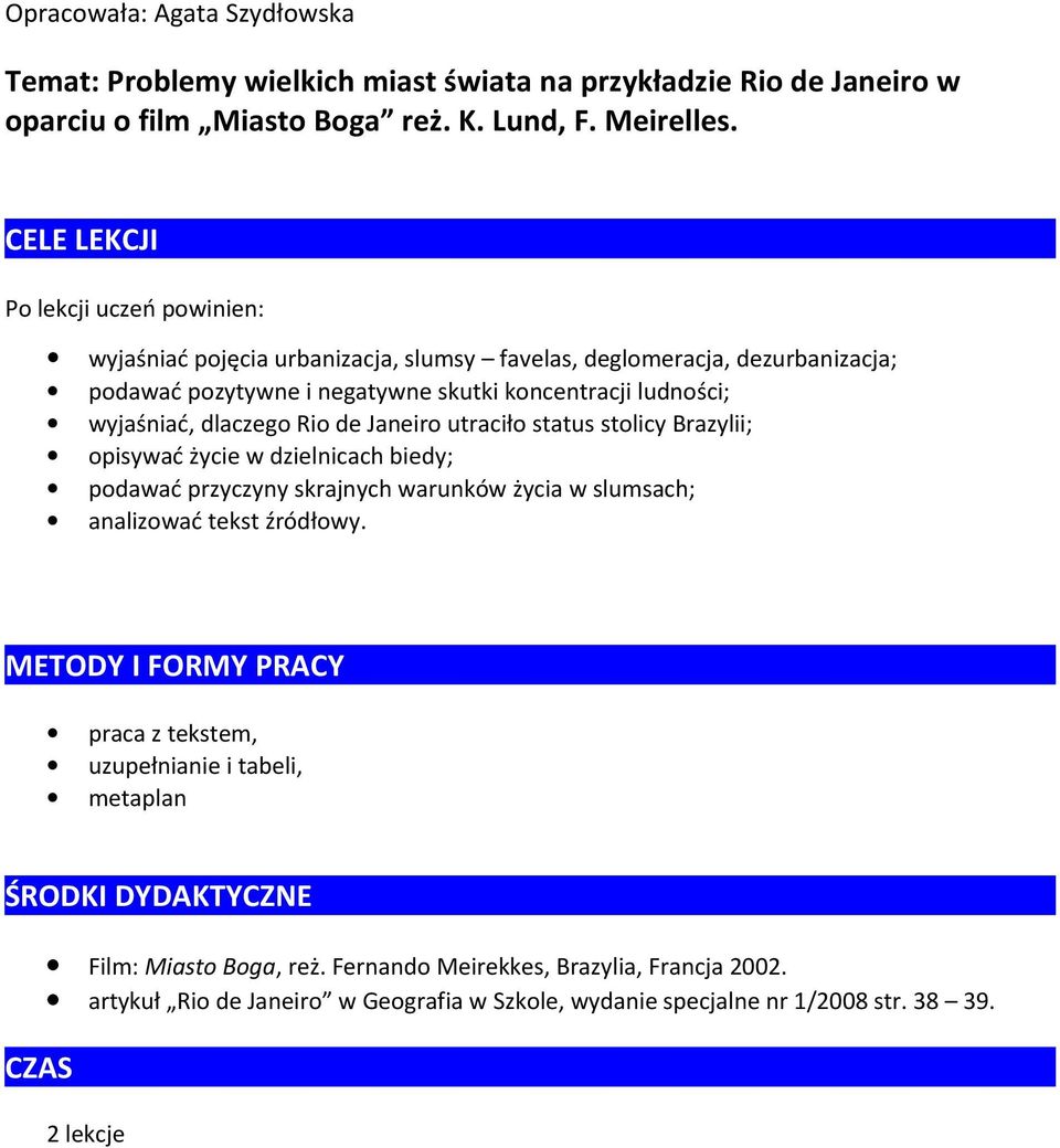 dlaczego Rio de Janeiro utraciło status stolicy Brazylii; opisywać życie w dzielnicach biedy; podawać przyczyny skrajnych warunków życia w slumsach; analizować tekst źródłowy.