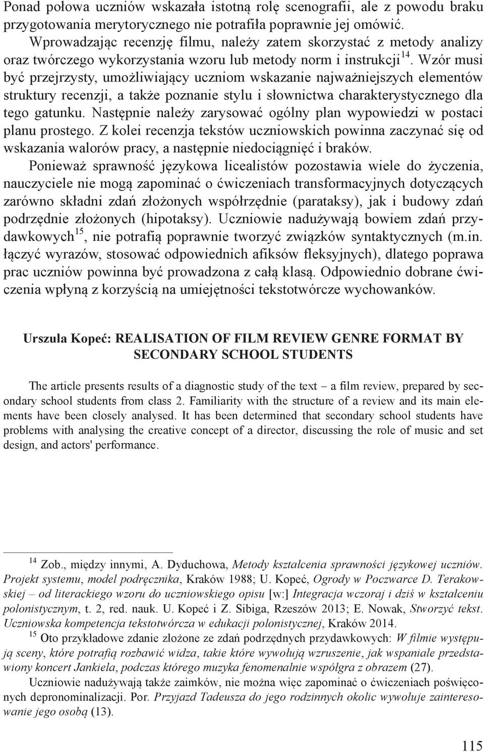 Wzór musi być przejrzysty, umożliwiający uczniom wskazanie najważniejszych elementów struktury recenzji, a także poznanie stylu i słownictwa charakterystycznego dla tego gatunku.