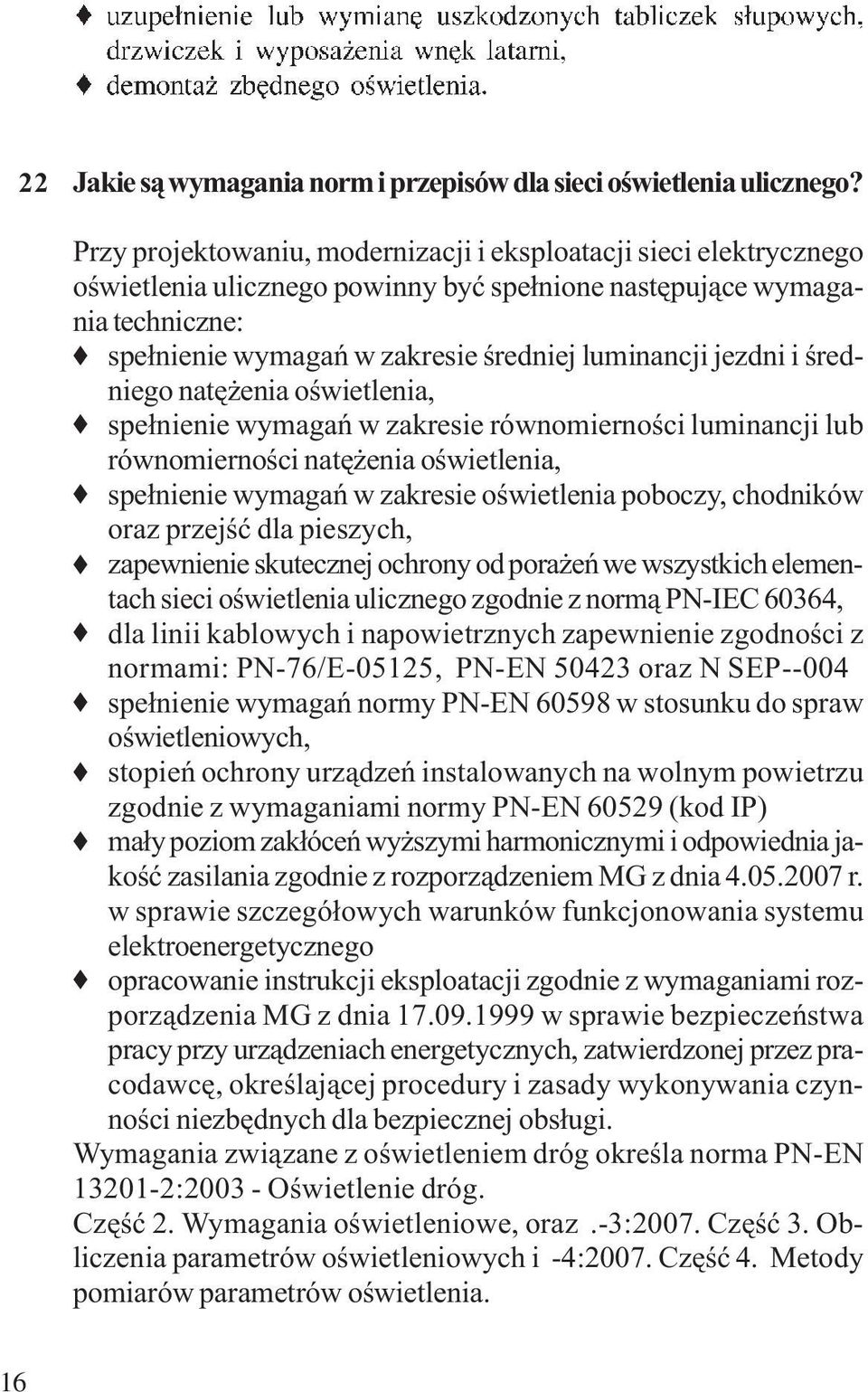 jezdni i średniego natężenia oświetlenia, spełnienie wymagań w zakresie równomierności luminancji lub równomierności natężenia oświetlenia, spełnienie wymagań w zakresie oświetlenia poboczy,