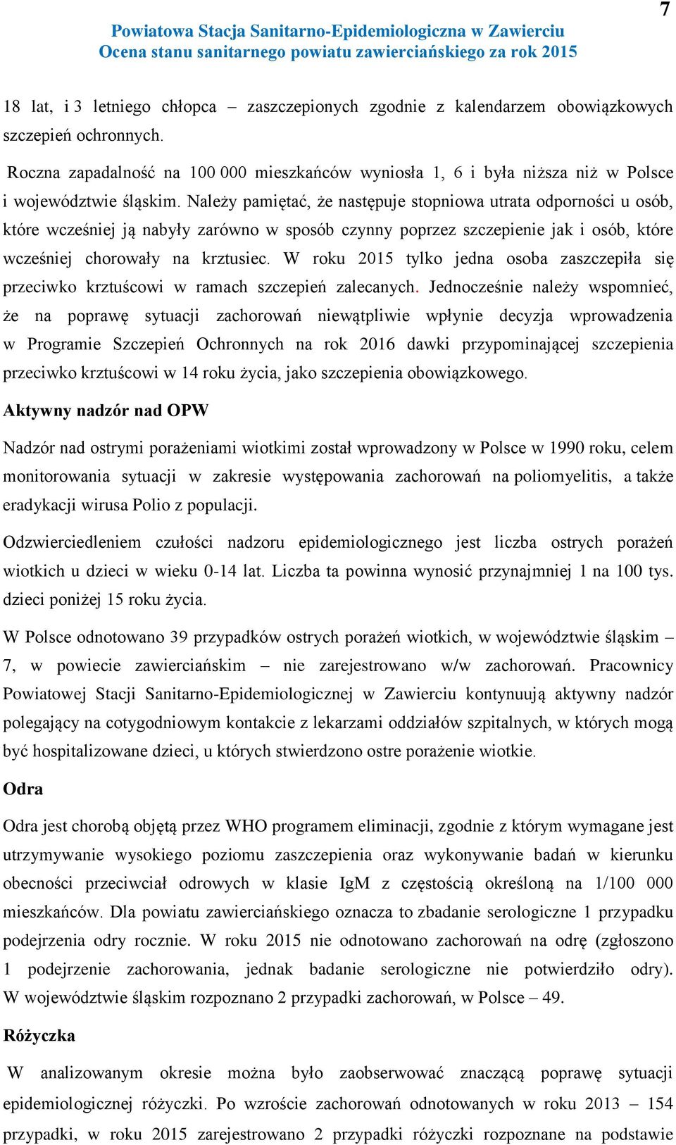 Należy pamiętać, że następuje stopniowa utrata odporności u osób, które wcześniej ją nabyły zarówno w sposób czynny poprzez szczepienie jak i osób, które wcześniej chorowały na krztusiec.