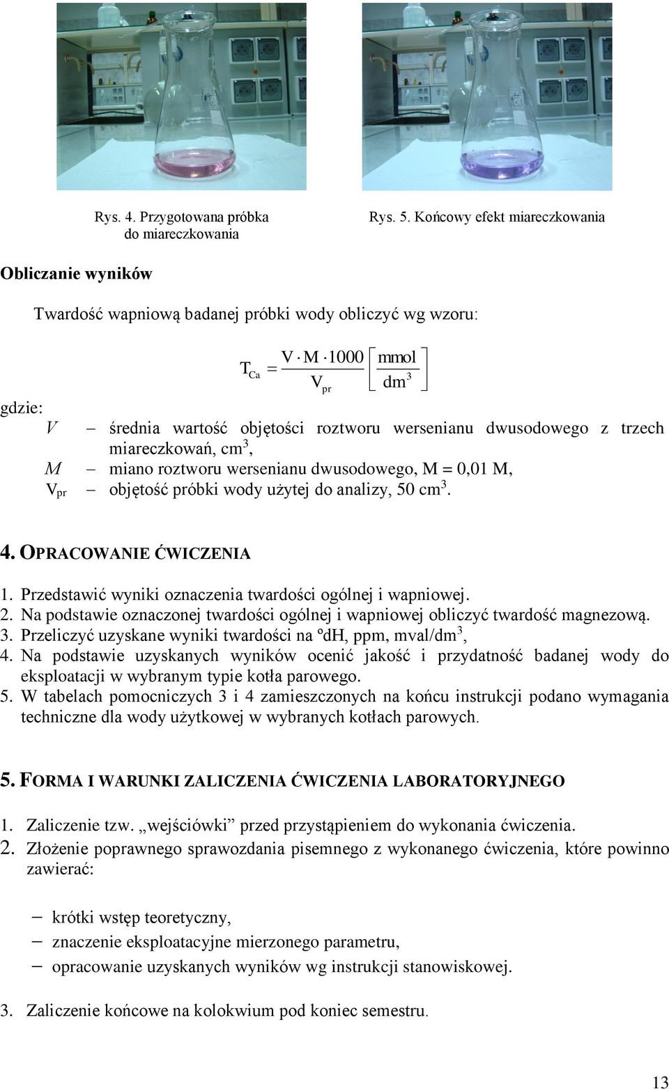 z trzech miareczkowań, cm, M miano roztworu wersenianu dwusodowego, M = 0,01 M, Vpr objętość próbki wody użytej do analizy, 50 cm. 4. OPRACOWANIE ĆWICZENIA 1.