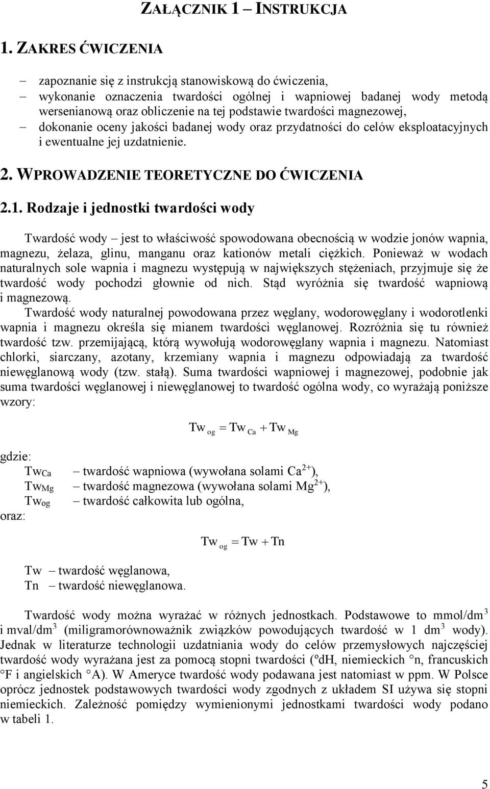 magnezowej, dokonanie oceny jakości badanej wody oraz przydatności do celów eksploatacyjnych i ewentualne jej uzdatnienie. 2. WPROWADZENIE TEORETYCZNE DO ĆWICZENIA 2.1.