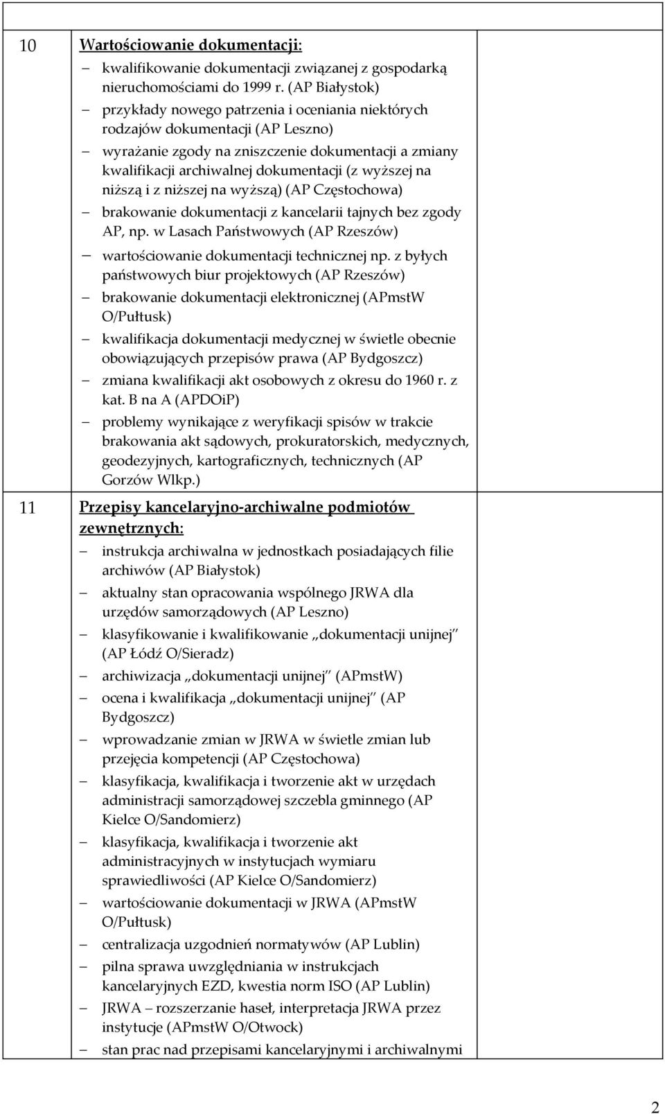 wyższej na niższą i z niższej na wyższą) (AP Częstochowa) brakowanie dokumentacji z kancelarii tajnych bez zgody AP, np. w Lasach Państwowych (AP Rzeszów) wartościowanie dokumentacji technicznej np.