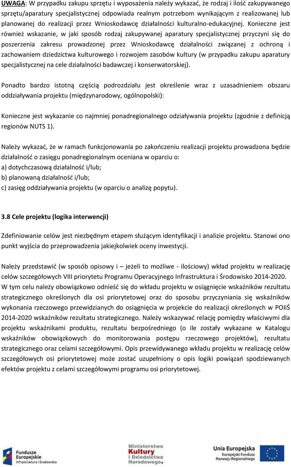 Konieczne jest również wskazanie, w jaki sposób rodzaj zakupywanej aparatury specjalistycznej przyczyni się do poszerzenia zakresu prowadzonej przez Wnioskodawcę działalności związanej z ochroną i