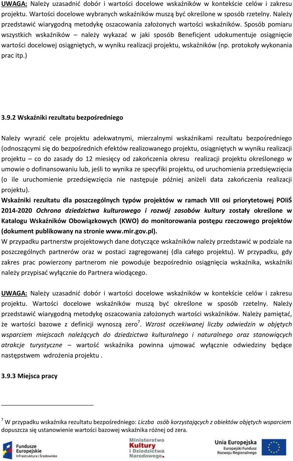 Sposób pomiaru wszystkich wskaźników należy wykazać w jaki sposób Beneficjent udokumentuje osiągnięcie wartości docelowej osiągniętych, w wyniku realizacji projektu, wskaźników (np.