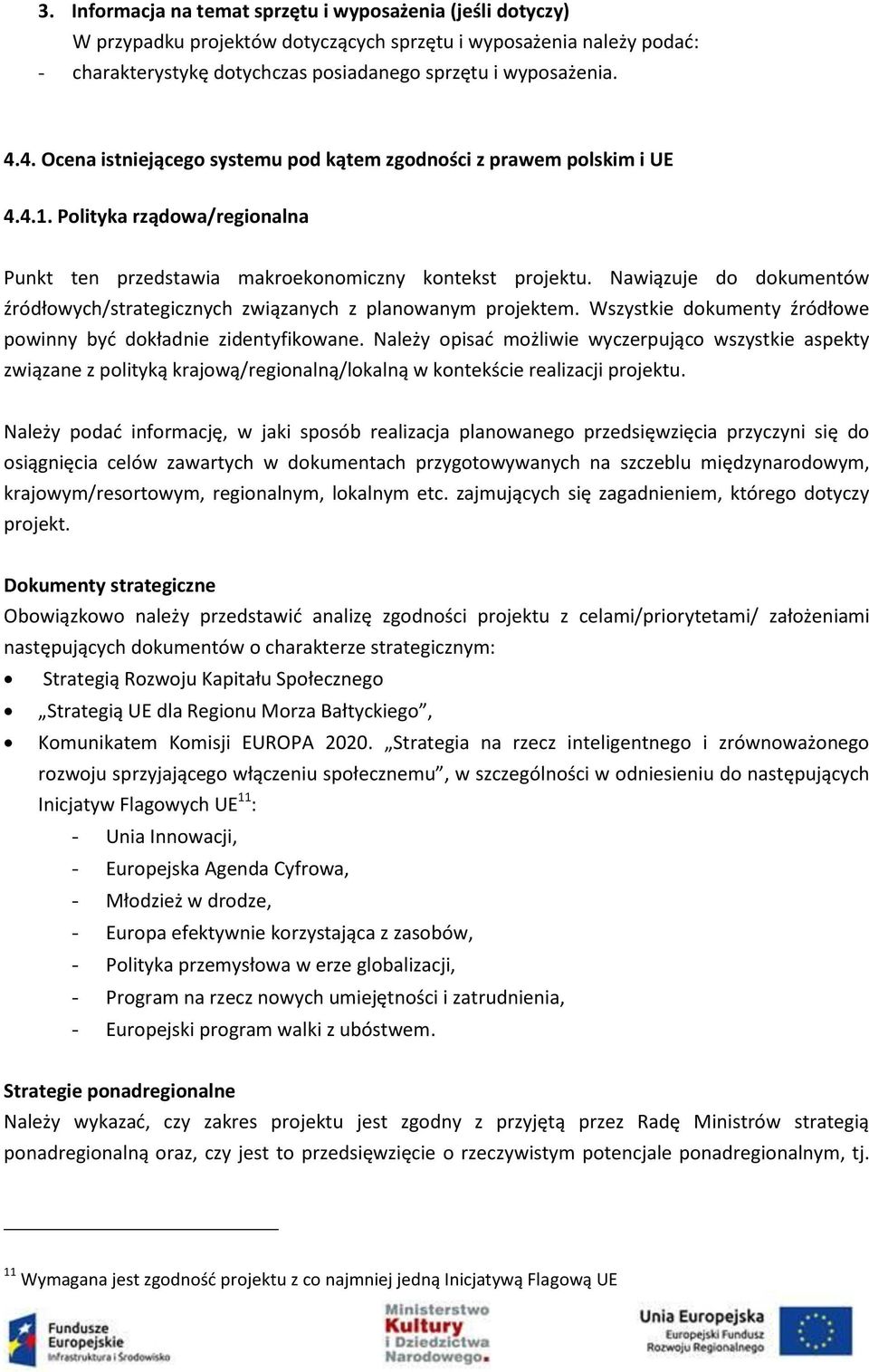 Nawiązuje do dokumentów źródłowych/strategicznych związanych z planowanym projektem. Wszystkie dokumenty źródłowe powinny być dokładnie zidentyfikowane.