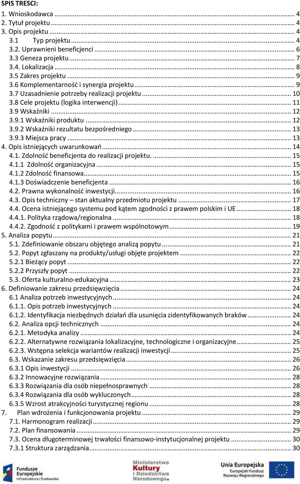 .. 12 3.9.2 Wskaźniki rezultatu bezpośredniego... 13 3.9.3 Miejsca pracy... 13 4. Opis istniejących uwarunkowań... 14 4.1. Zdolność beneficjenta do realizacji projektu.... 15 4.1.1 Zdolność organizacyjna.