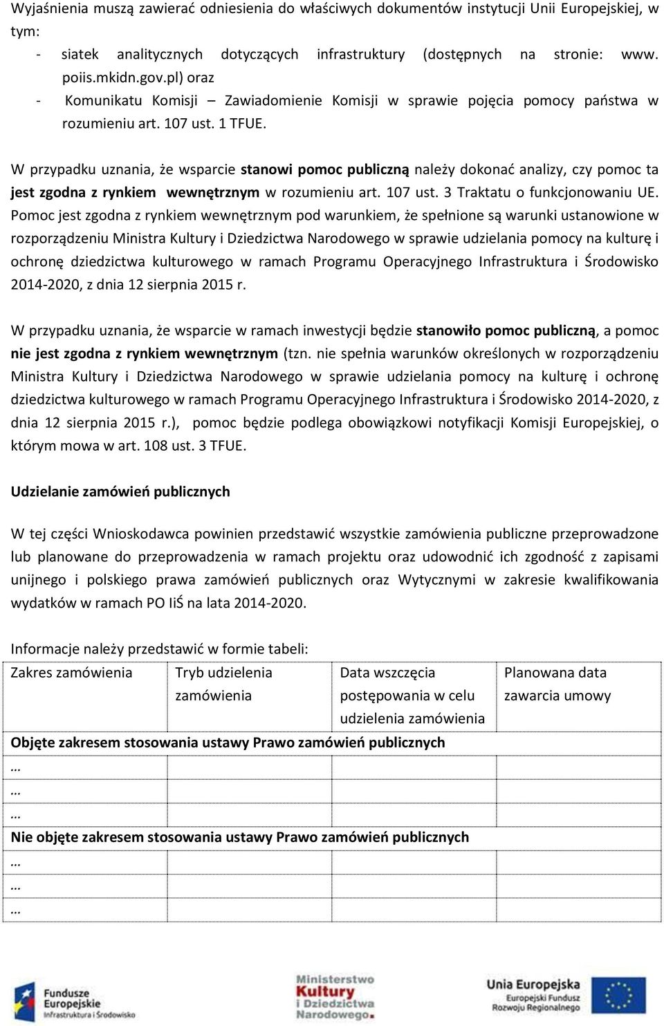 W przypadku uznania, że wsparcie stanowi pomoc publiczną należy dokonać analizy, czy pomoc ta jest zgodna z rynkiem wewnętrznym w rozumieniu art. 107 ust. 3 Traktatu o funkcjonowaniu UE.