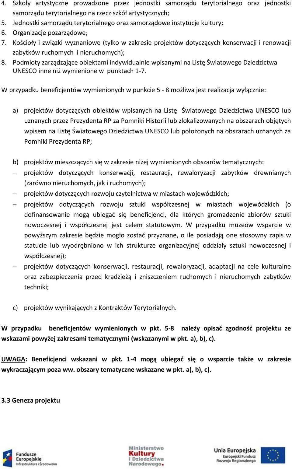 Kościoły i związki wyznaniowe (tylko w zakresie projektów dotyczących konserwacji i renowacji zabytków ruchomych i nieruchomych); 8.