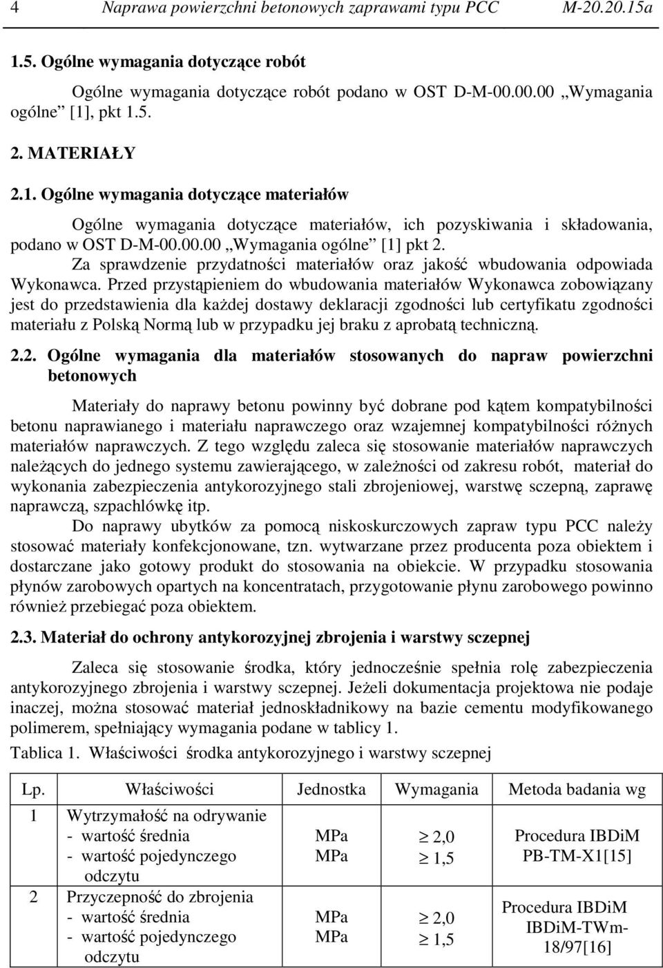 Za sprawdzenie przydatności materiałów oraz jakość wbudowania odpowiada Wykonawca.