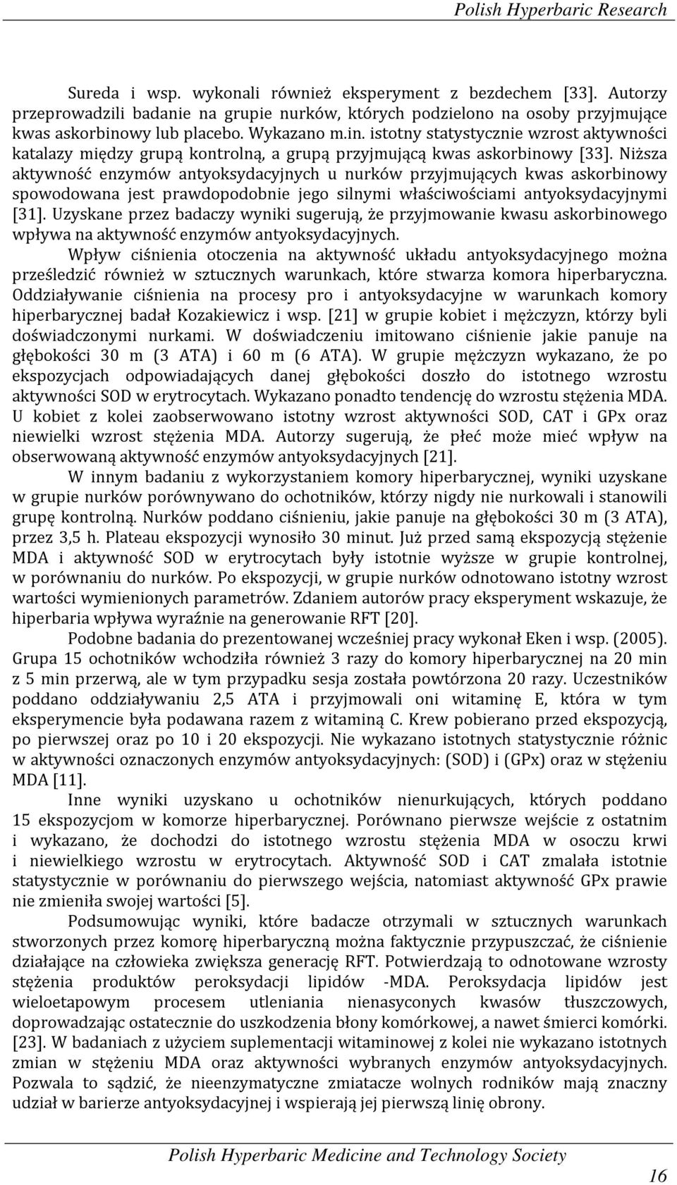 Niższa aktywność enzymów antyoksydacyjnych u nurków przyjmujących kwas askorbinowy spowodowana jest prawdopodobnie jego silnymi właściwościami antyoksydacyjnymi [31].