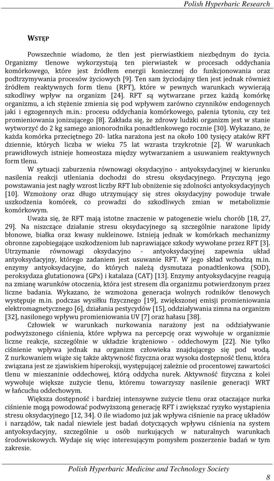 Ten sam życiodajny tlen jest jednak również źródłem reaktywnych form tlenu (RFT), które w pewnych warunkach wywierają szkodliwy wpływ na organizm [24].