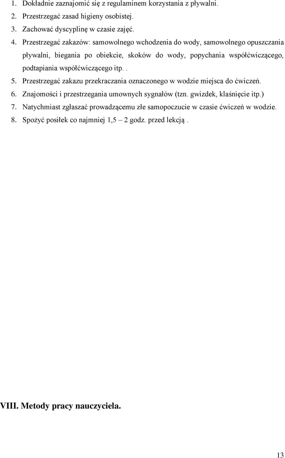 współćwiczącego itp.. 5. Przestrzegać zakazu przekraczania oznaczonego w wodzie miejsca do ćwiczeń. 6. Znajomości i przestrzegania umownych sygnałów (tzn.