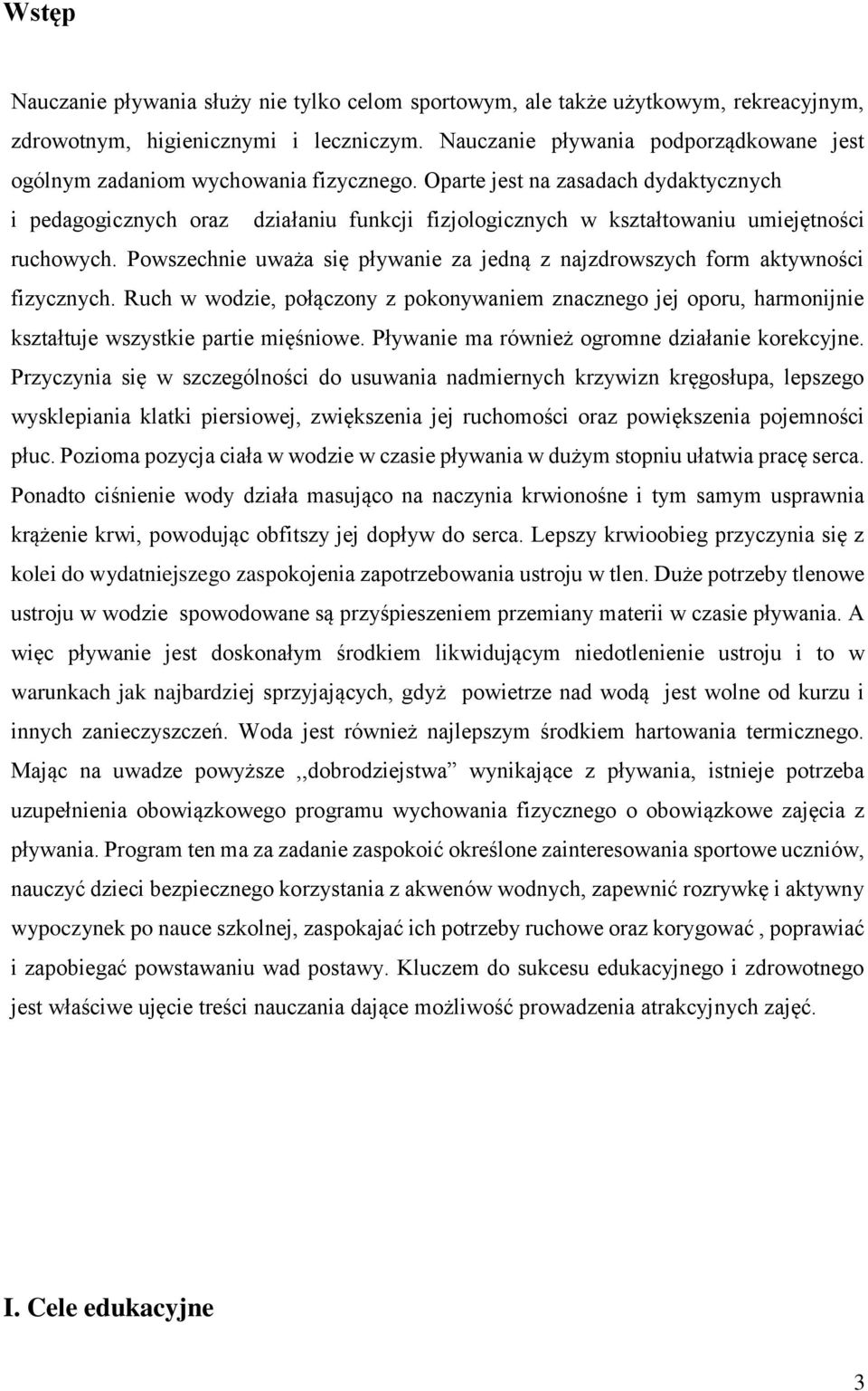 Oparte jest na zasadach dydaktycznych i pedagogicznych oraz działaniu funkcji fizjologicznych w kształtowaniu umiejętności ruchowych.