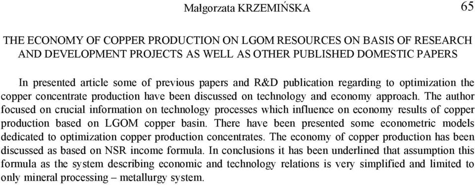 The author focused on crucial information on technology processes which influence on economy results of copper production based on LGOM copper basin.
