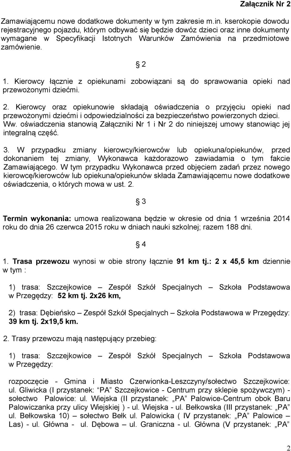 Kierowcy łącznie z opiekunami zobowiązani są do sprawowania opieki nad przewożonymi dziećmi. 2.