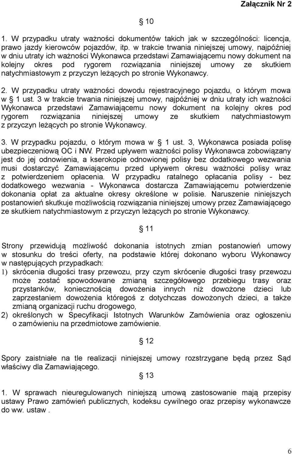 natychmiastowym z przyczyn leżących po stronie Wykonawcy. 2. W przypadku utraty ważności dowodu rejestracyjnego pojazdu, o którym mowa w 1 ust.