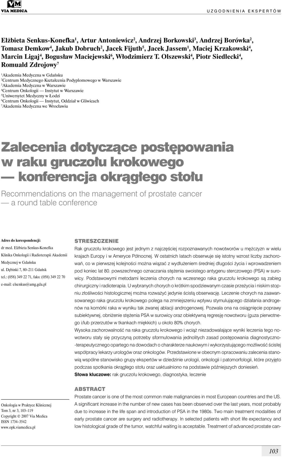 Olszewski 4, Piotr Siedlecki 4, Romuald Zdrojowy 7 1 Akademia Medyczna w Gdańsku 2 Centrum Medycznego Kształcenia Podyplomowego w Warszawie 3 Akademia Medyczna w Warszawie 4 Centrum Onkologii